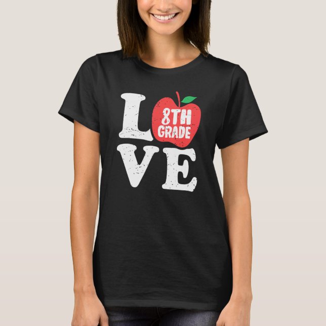 Camiseta Love 8th Grade Apple Eighth Grader Student Teacher (Anverso)
