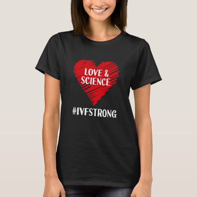 Camiseta Love And Science IVF Strong Egg Retrieval Embryo I (Anverso)
