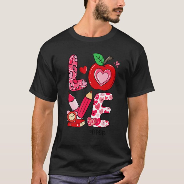 Camiseta LOVE Apple Heart IEP Life Teacher Valentine's Day (Anverso)