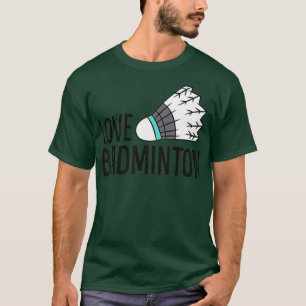 Camiseta Love Badminton Funny Badminton Player