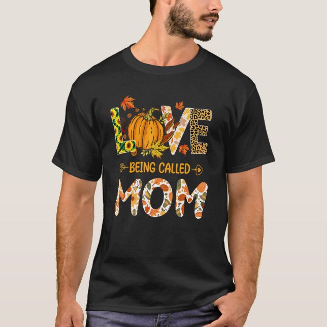 Camiseta Love Being Called Mom Pumpkin Fall Leaves Thanksgi (Anverso)