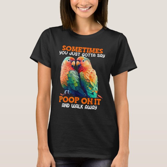 Camiseta Love Birds Sometimes you gotta say Poop on it Love (Anverso)