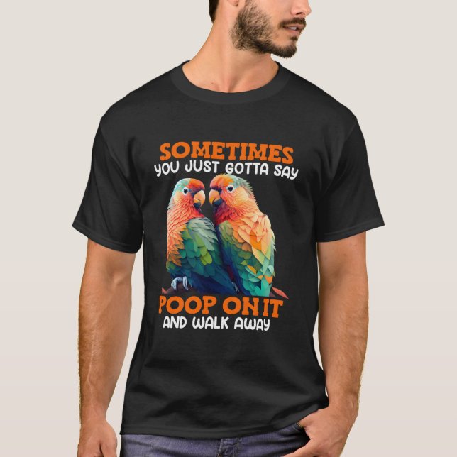 Camiseta Love Birds Sometimes You Gotta Say Poop On It Love (Anverso)