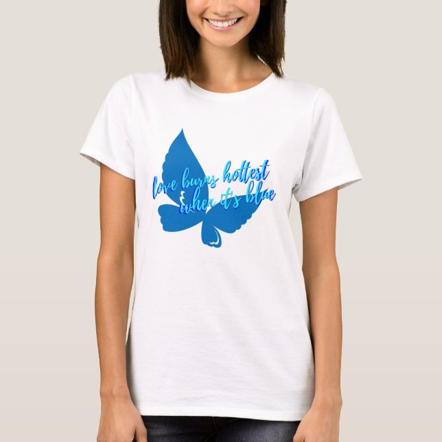 Camiseta Love Burns Hottest When It's Blue T-Shirt (Anverso)