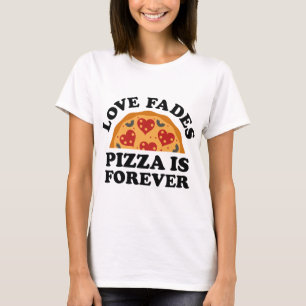 Camiseta Love Fades Pizza is Forever
