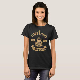 Camiseta Love God Drink Coffee Read Books Amantes