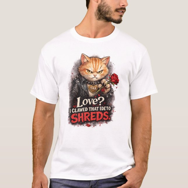Camiseta Love? I Clawed That Idea to Shreds – Funny Anti-Va (Anverso)