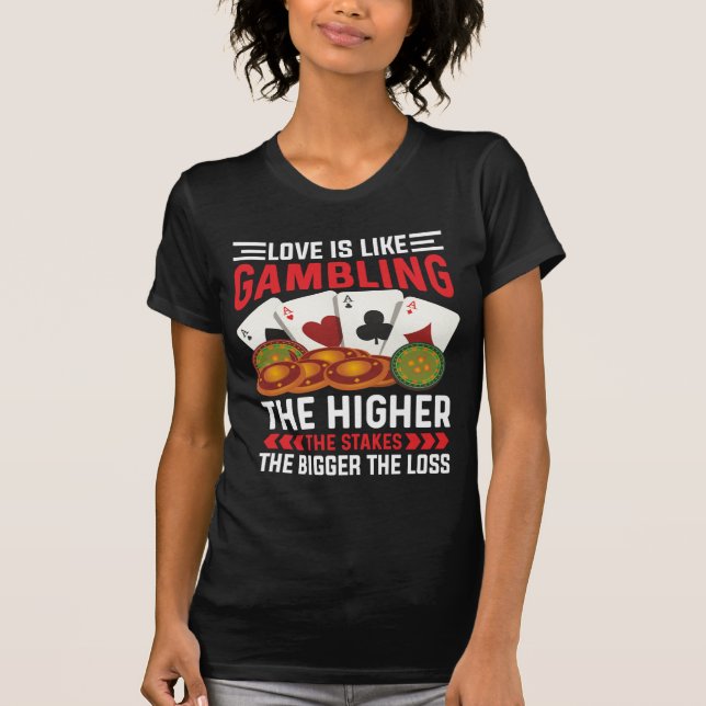 Camiseta Love Is Like Gambling T-Shirt (Anverso)