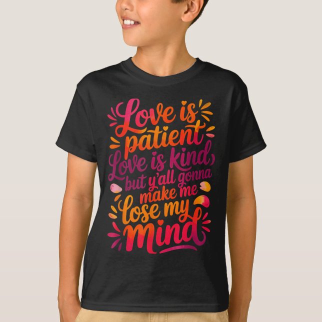 Camiseta Love Is Patient Love Is Kind But Y'all Gonna Make  (Anverso)