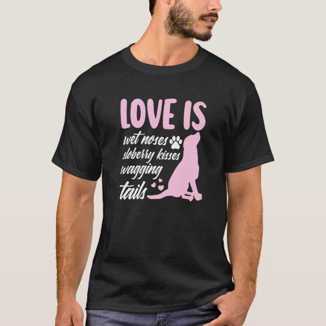 Camiseta Love Is Wet Noses Slobbery Kisses Wagging Tails Do (Anverso)