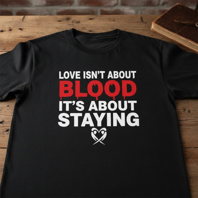 Camiseta Love Isn’t About Blood | Family Loyalty Quote  (Subido por el creador)