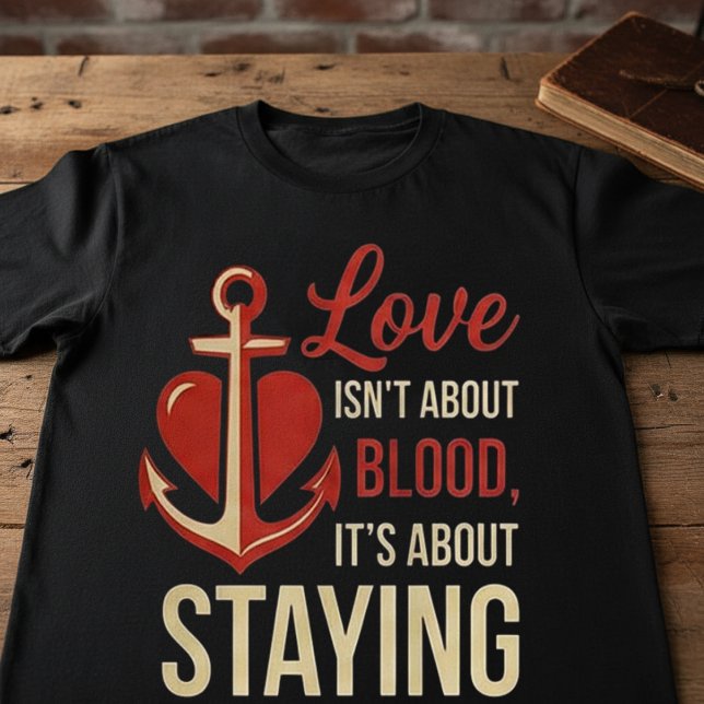 Camiseta Love Isn’t About Blood | Family Loyalty Quote  (Subido por el creador)