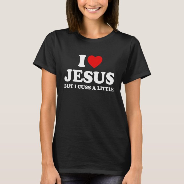 Camiseta Love Jesus But I Cuss A Little  Christians Religio (Anverso)