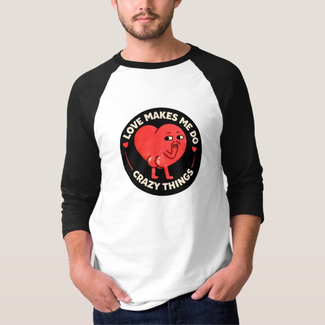 Camiseta Love Makes Me Do Crazy Things (Anverso)