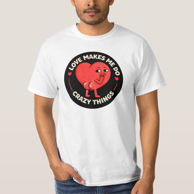 Camiseta Love Makes Me Do Crazy Things (Anverso)