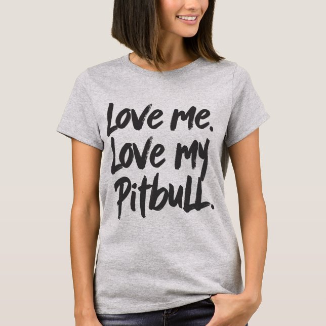Camiseta Love Me Love My Pitbull | Dogs Mom Mama Quote (Anverso)