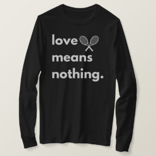Camiseta Love Means Nothing, regalo para amante de