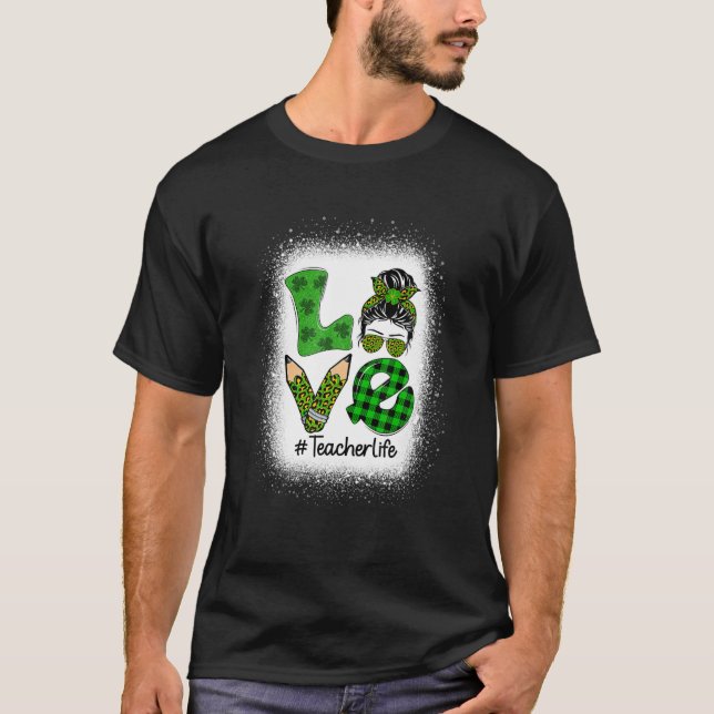 Camiseta Love Messy Bun Funny Teacher Life St Patrick's Day (Anverso)
