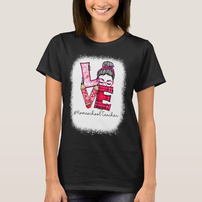 Camiseta Love Messy Bun Homeschool Teacher Squad Valentine  (Anverso)