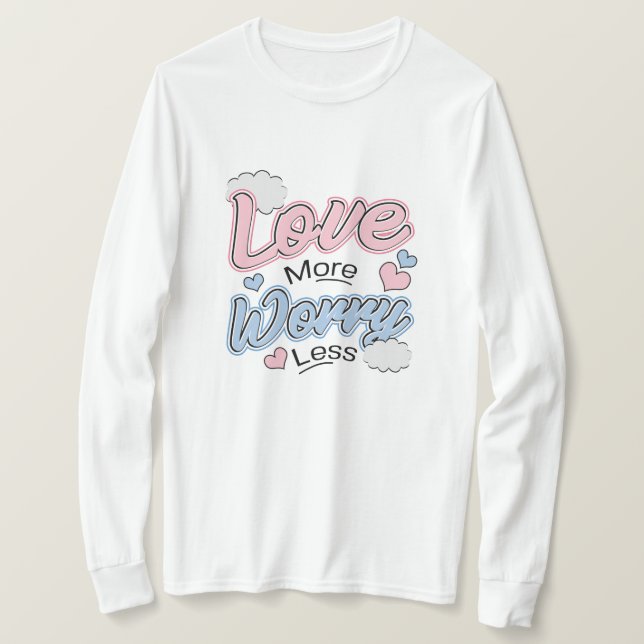 Camiseta Love More Worry Less T-Shirt (Anverso del diseño)