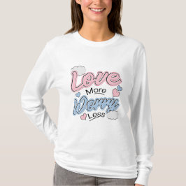 Camiseta Love More Worry Less T-Shirt