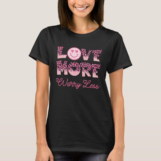 Camiseta Love More Worry Less Valentine's Day Smile Face (Anverso)