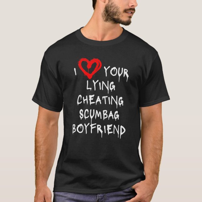 Camiseta Love My Boyfriend Bf Lying Cheat Scumbag Boyfri (Anverso)