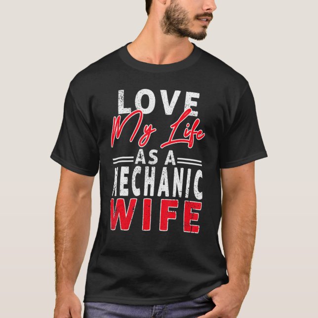 Camiseta Love My Life As A Mechanic Wife Mechanic Wife (Anverso)