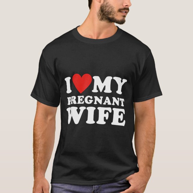 Camiseta Love My Pregnant Wife, Funny Pregnancy Announcemme (Anverso)