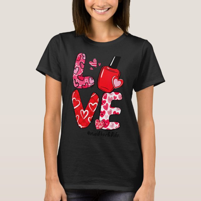 Camiseta Love Nail Lish Heart Nail Tech Life Valentines  (Anverso)