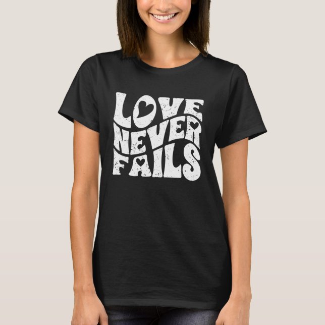 Camiseta Love Never Fails Positive Emotion For A True Love  (Anverso)