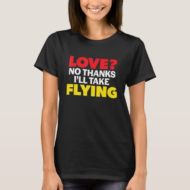 Camiseta Love No Thanks I'll Take Flying Single Divorced Me (Anverso)