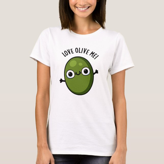 Camiseta Love Olive Me Funny Food Pun (Anverso)