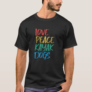Camiseta Love Peace Kayak Dogs Kayak para Kayaker Whitewa