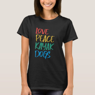 Camiseta Love Peace Kayak Dogs Kayak para Kayaker Whitewa
