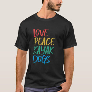 Camiseta Love Peace Kayak Dogs Kayak para Kayaker Whitewa