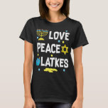 Camiseta Love Peace Latkes Hanukkah Chanukah Jewish Funny<br><div class="desc">Love Peace Latkes Hanukkah Chanukah Jewish Funny</div>
