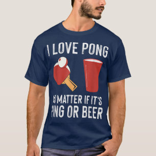 Camiseta Love Pong Beer O Ping Ping Pong Beer Lover Tenn