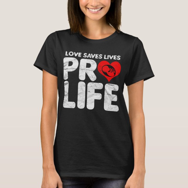 Camiseta Love Saves Lives Pro Life (Anverso)
