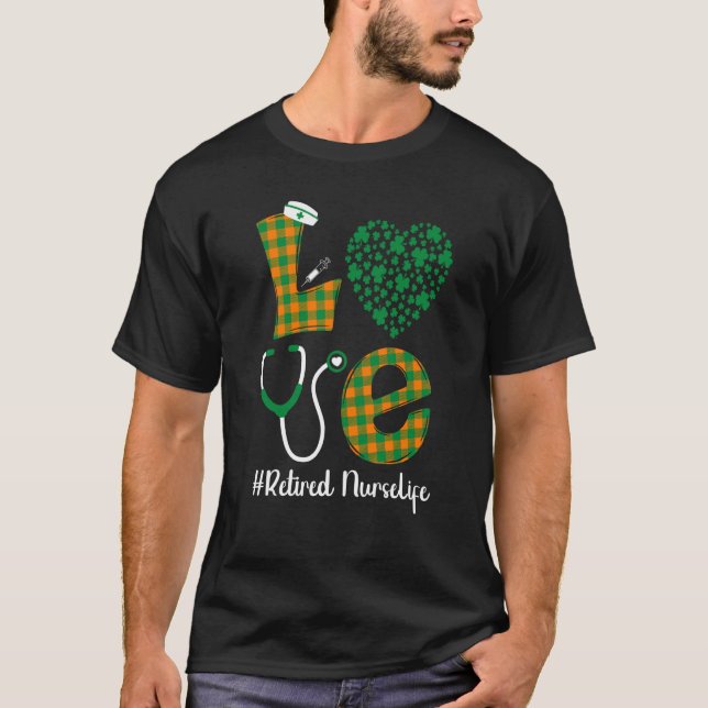 Camiseta Love St Patrick's Retired Nurse Life Irish Shamroc (Anverso)