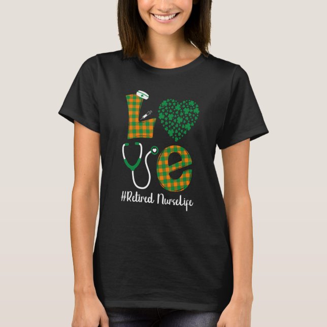 Camiseta Love St Patrick's Retired Nurse Life Irish Shamroc (Anverso)