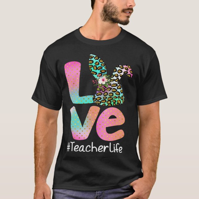 Camiseta LOVE Teacher Life Easter Leopard Bunny Egg Hunting (Anverso)