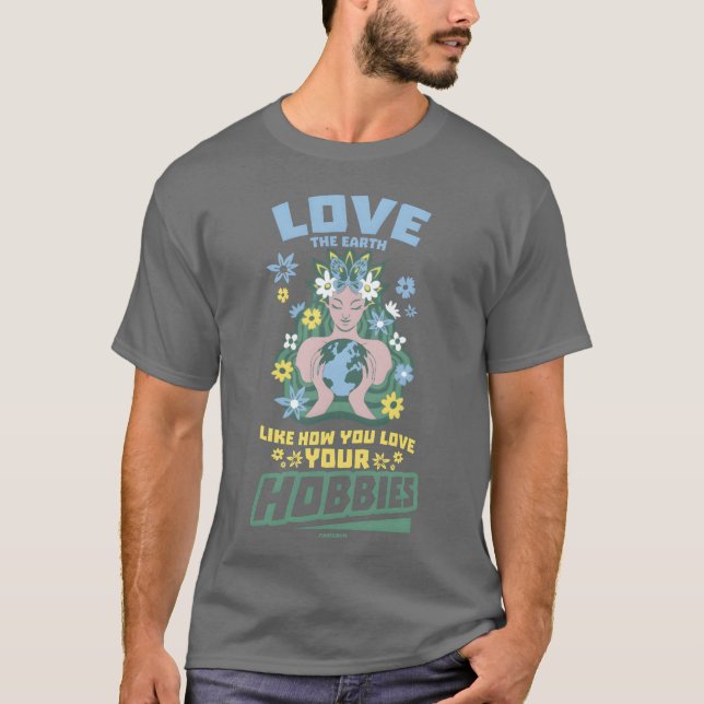 Camiseta Love the earth as you love your hobbies funny (Anverso)