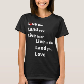 Camiseta Love the land you live or live in land you love
