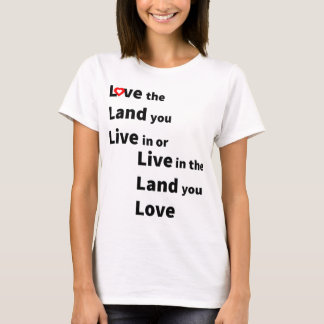 Camiseta Love the land you live or live in land you love