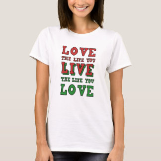 Camiseta Love the life you live. Live the life you love