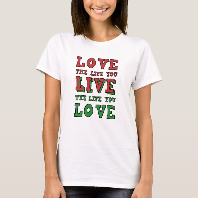 Camiseta Love the life you live. Live the life you love (Anverso)