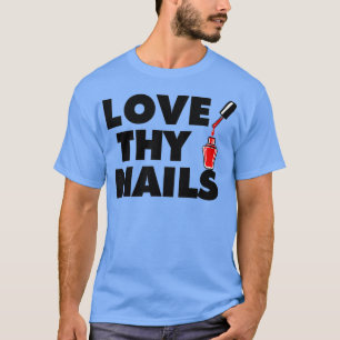 Camiseta Love Thy Nails divertido Nail Tech