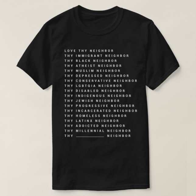 Camiseta Love Thy Neighbor Thy Immigrant Neighbor Thy Black (Diseño del anverso)