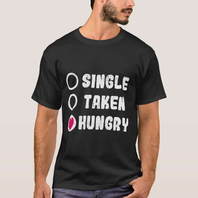 Camiseta Love Valentines Day Food Single Taken Hungry  (Anverso)